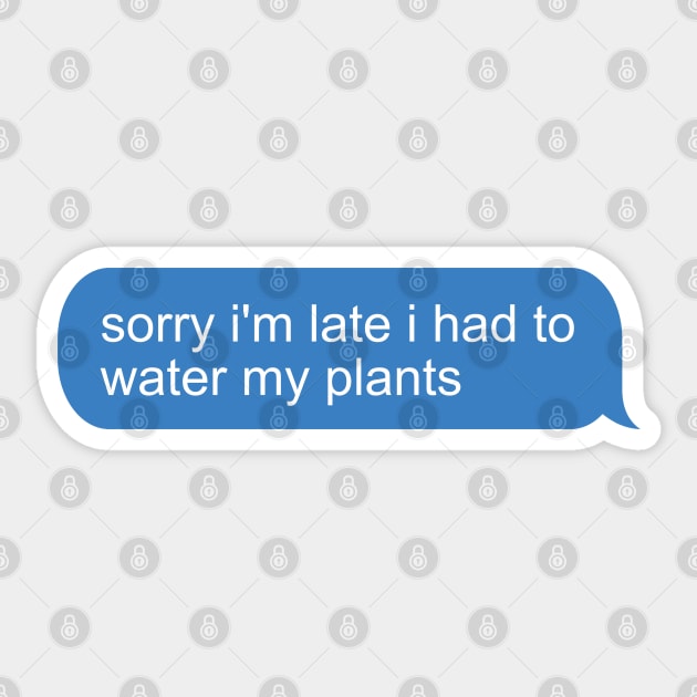 Sorry I'm Late I Had To Water My Plants Sticker by ElectricFangs